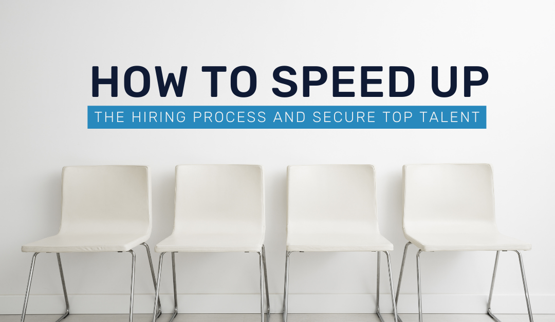 How to Speed Up the Hiring Process and Secure Top Talent